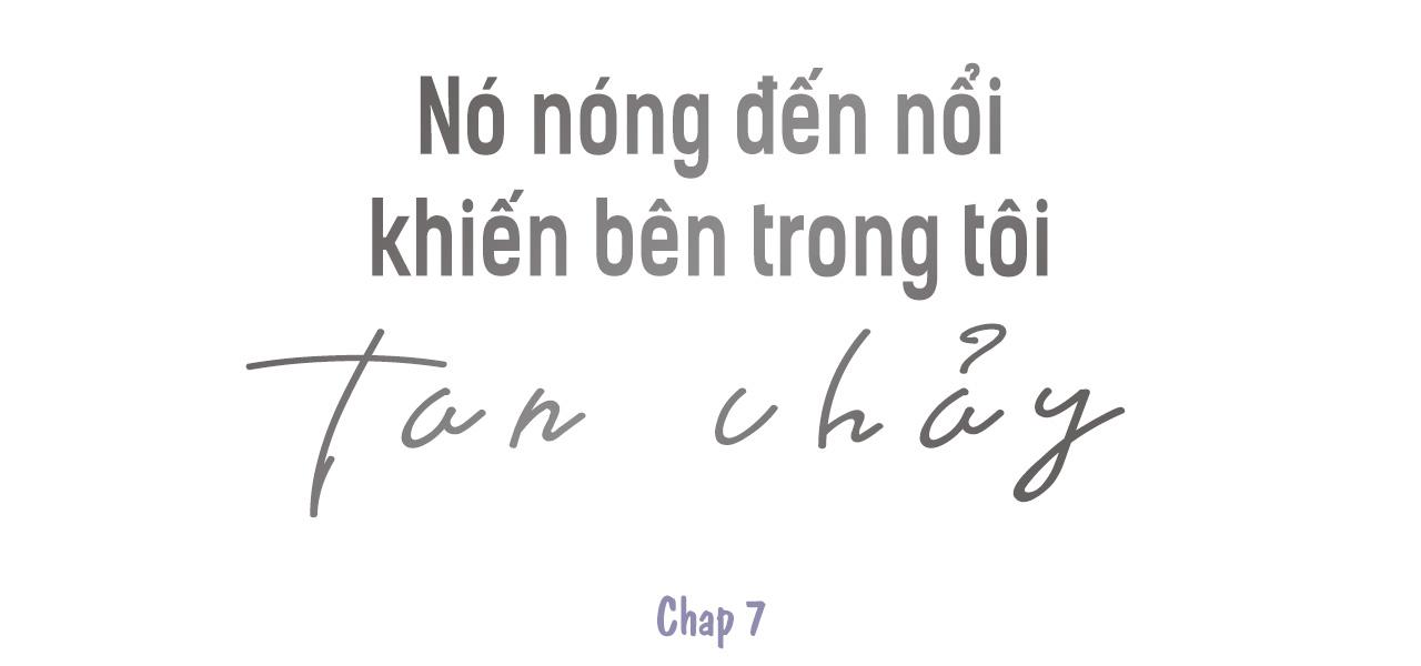 Đọc truyện Nó nóng đến nổi khiến bên trong tôi tan chảy - Chapter 7