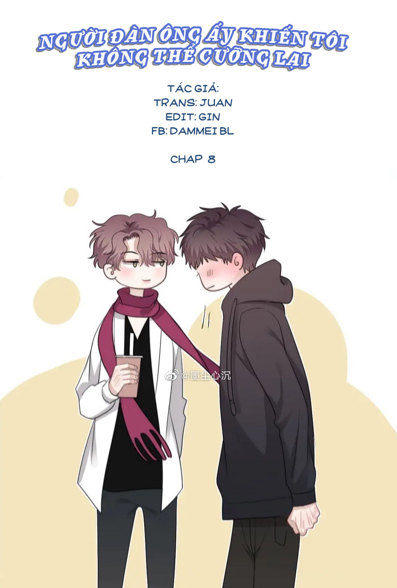 Đọc truyện NGƯỜI ĐÀN ÔNG ẤY KHIẾN TÔI KHÔNG THỂ CƯỠNG LẠI - Chapter 8