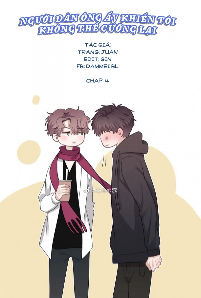 Đọc truyện NGƯỜI ĐÀN ÔNG ẤY KHIẾN TÔI KHÔNG THỂ CƯỠNG LẠI - Chapter 4